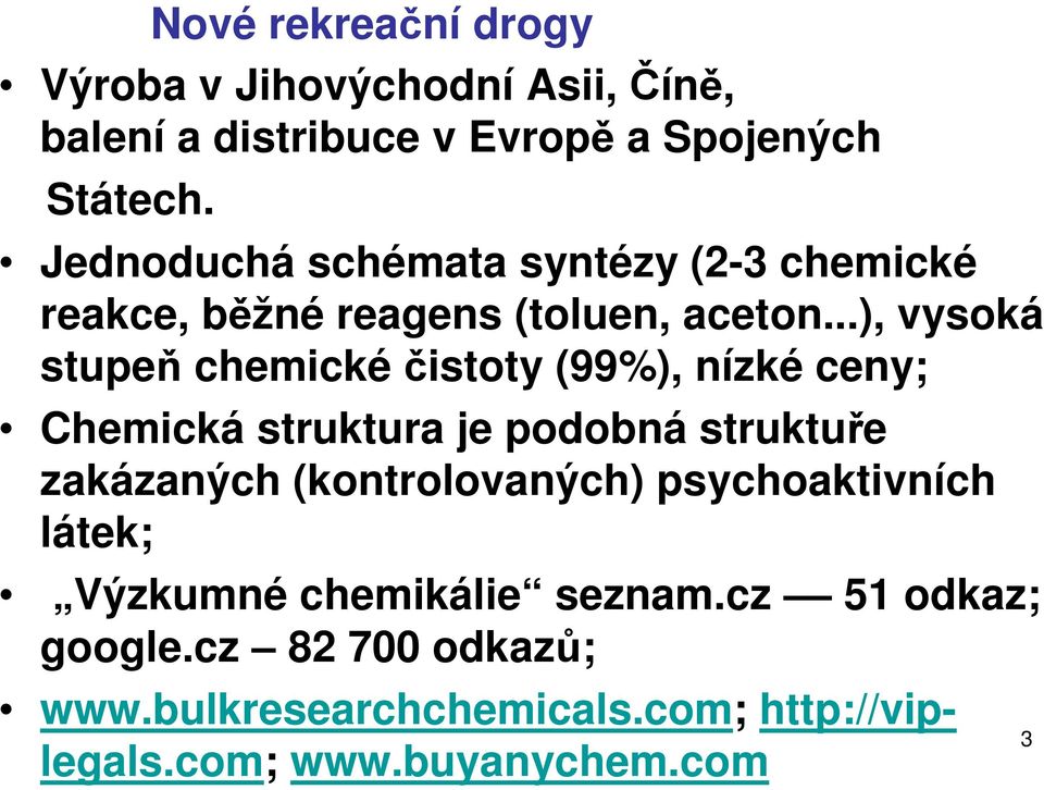 ..), vysoká stupeň chemické čistoty (99%), nízké ceny; Chemická struktura je podobná struktuře zakázaných
