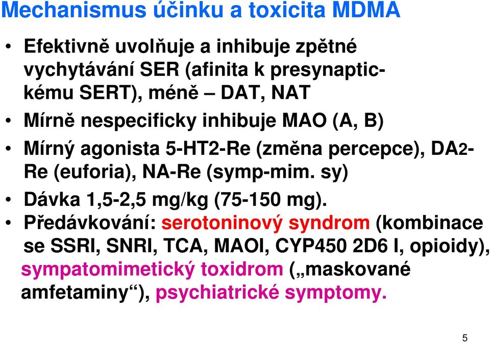 (euforia), NA-Re (symp-mim. sy) Dávka 1,5-2,5 mg/kg (75-150 mg).
