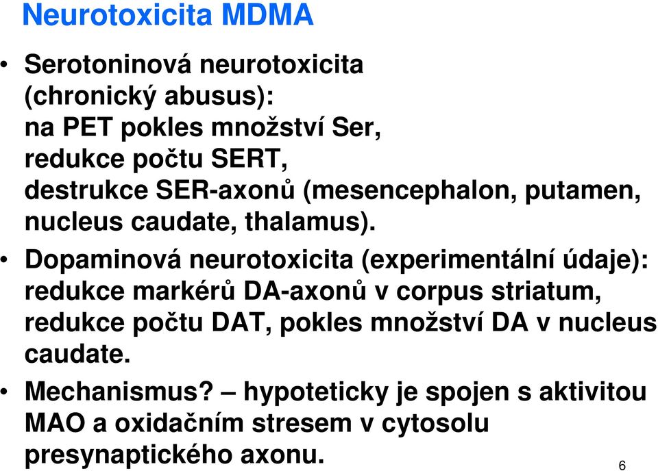 Dopaminová neurotoxicita (experimentální údaje): redukce markérů DA-axonů v corpus striatum, redukce počtu