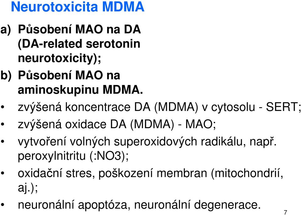 zvýšená koncentrace DA (MDMA) v cytosolu - SERT; zvýšená oxidace DA (MDMA) - MAO; vytvoření