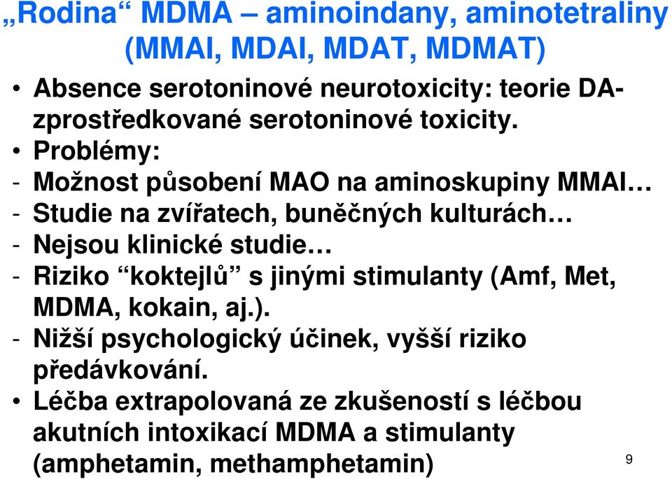 Problémy: - Možnost působení MAO na aminoskupiny MMAI - Studie na zvířatech, buněčných kulturách - Nejsou klinické studie -