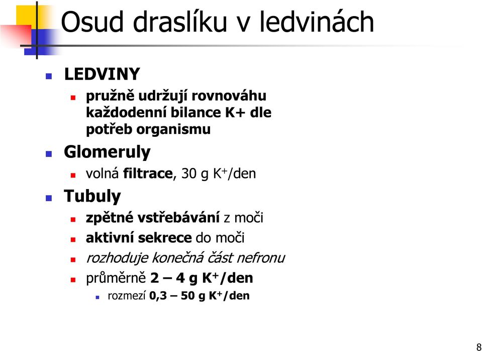 30 g + /den Tubuly zpětné vstřebávání z moči aktivní sekrece do moči