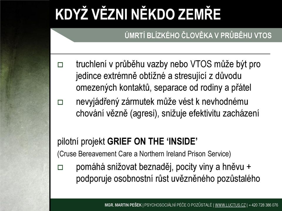 nevhodnému chování vězně (agresi), snižuje efektivitu zacházení pilotní projekt GRIEF ON THE INSIDE (Cruse Bereavement Care