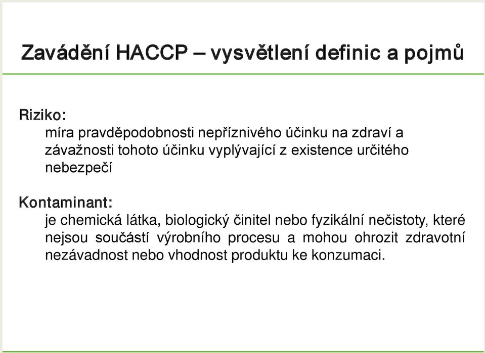 Kontaminant: je chemická látka, biologický činitel nebo fyzikální nečistoty, které nejsou