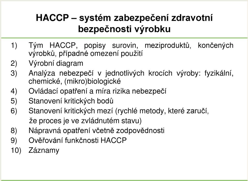 (mikro)biologické 4) Ovládací opatření a míra rizika nebezpečí 5) Stanovení kritických bodů 6) Stanovení kritických mezí