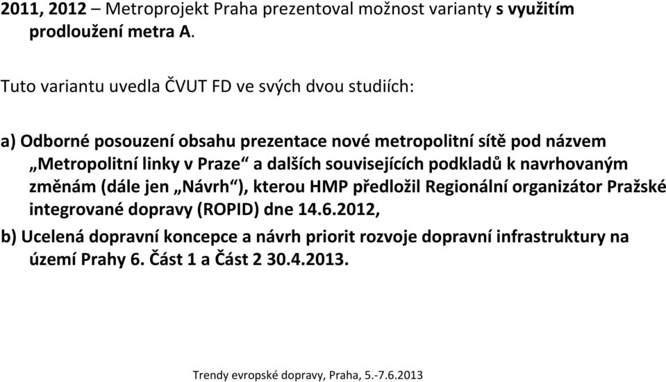 Metropolitní linky vpraze a dalších souvisejících podkladů k navrhovaným změnám (dále jen Návrh ), kterou HMP předložil Regionální