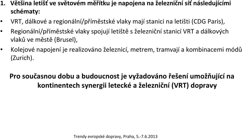 stanicí VRT a dálkových vlaků ve městě (Brusel), Kolejové napojení je realizováno železnicí, metrem, tramvají a