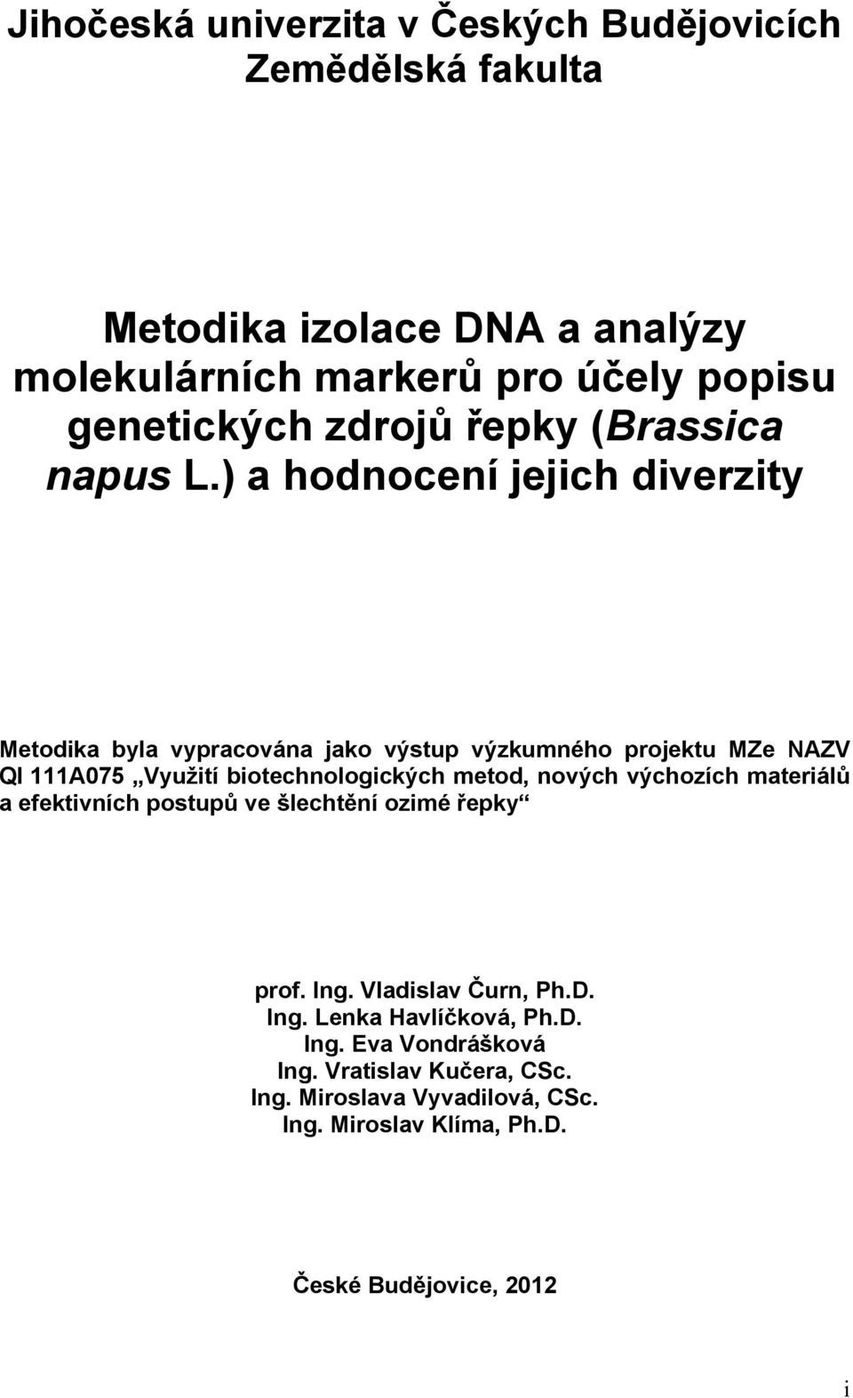 ) a hodnocení jejich diverzity Metodika byla vypracována jako výstup výzkumného projektu MZe NAZV QI 111A075 Využití biotechnologických metod,