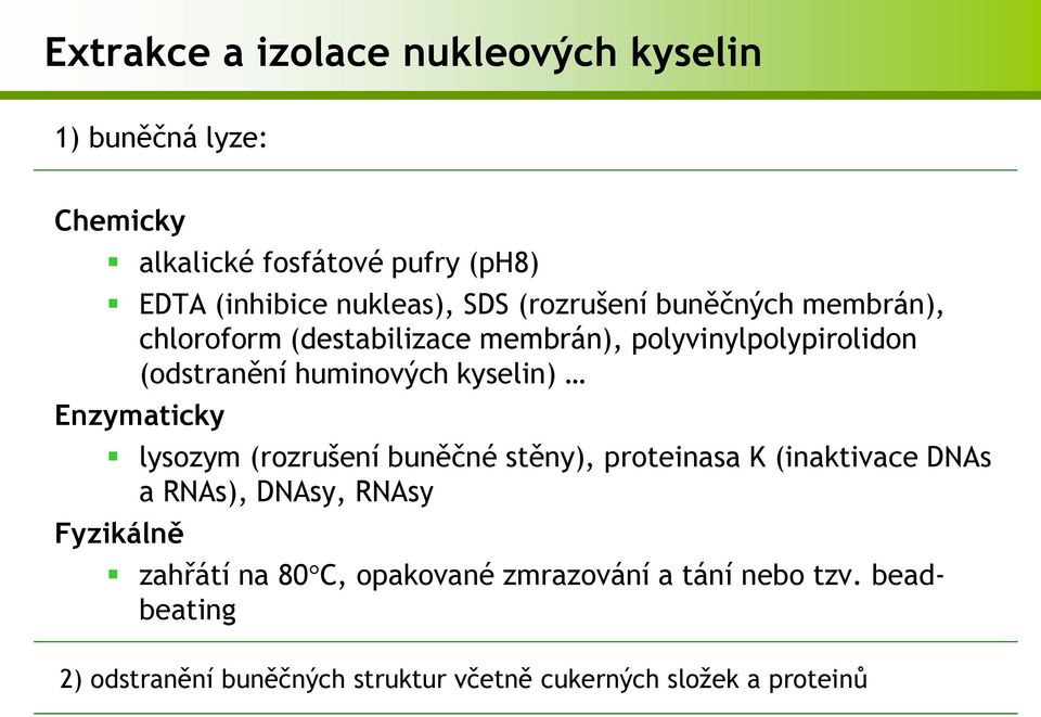 kyselin) Enzymaticky lysozym (rozrušení buněčné stěny), proteinasa K (inaktivace DNAs a RNAs), DNAsy, RNAsy Fyzikálně