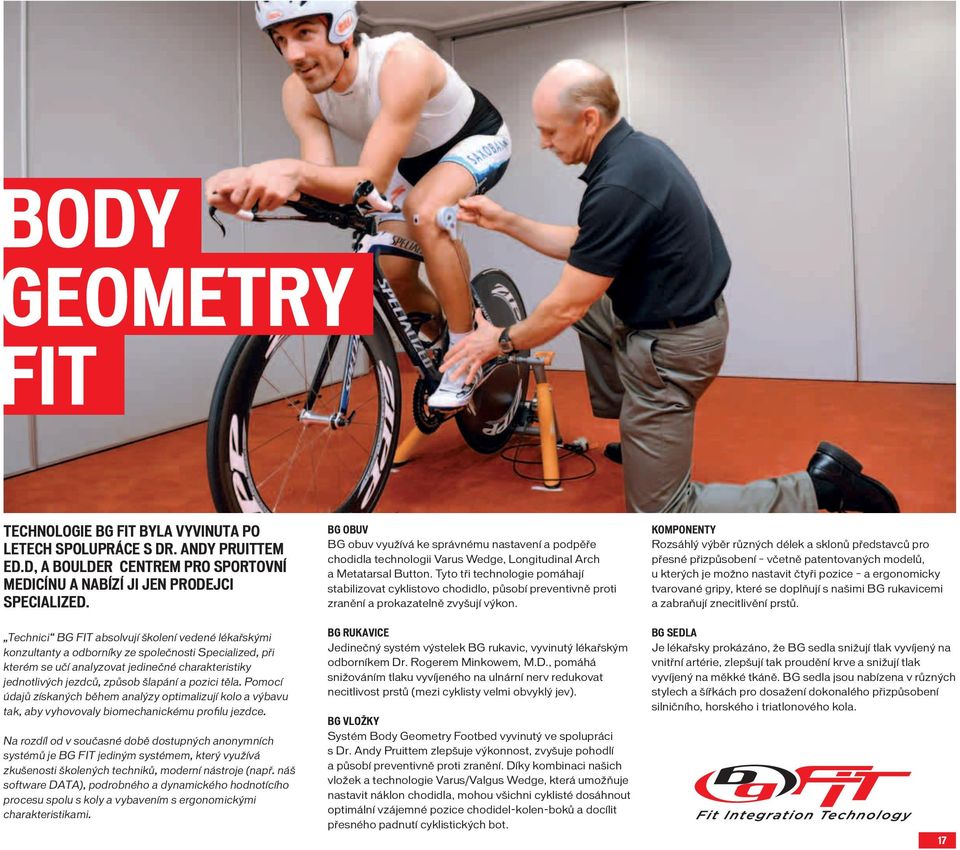 pozici těla. Pomocí údajů získaných během analýzy optimalizují kolo a výbavu tak, aby vyhovovaly biomechanickému profilu jezdce.