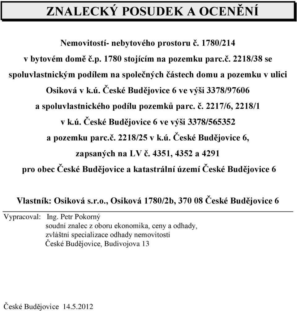 4351, 4352 a 4291 pro obec České Budějovice a katastrální území České Budějovice 6 Vlastník: Osiková s.r.o., Osiková 1780/2b, 370 08 České Budějovice 6 Vypracoval: Ing.