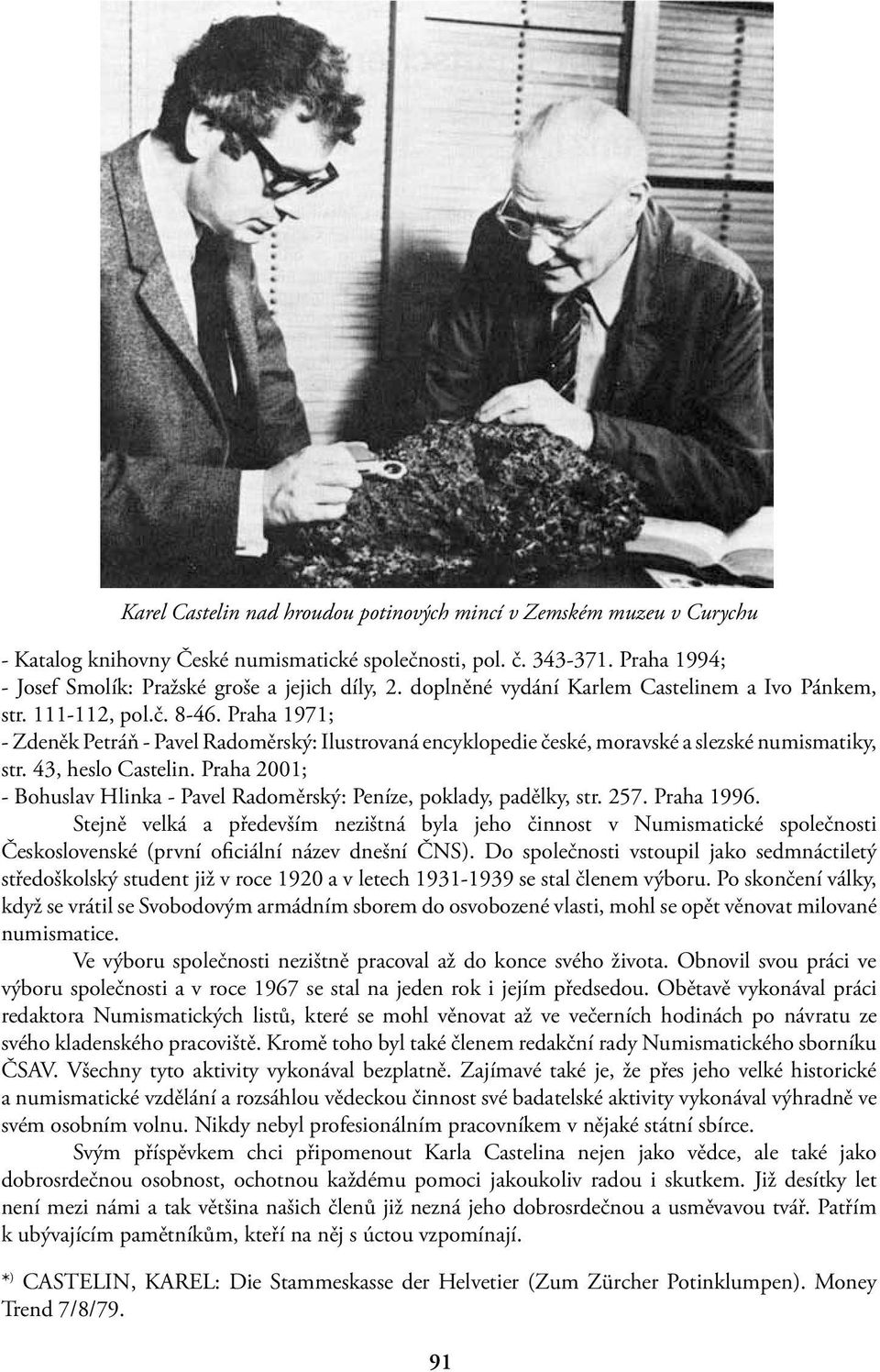 43, heslo Castelin. Praha 2001; - Bohuslav Hlinka - Pavel Radoměrský: Peníze, poklady, padělky, str. 257. Praha 1996.