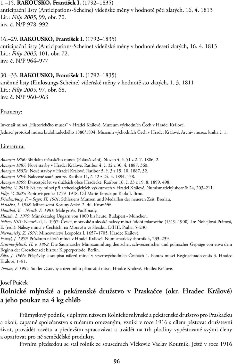 RAKOUSKO, František I. (1792 1835) směnné listy (Einlösungs-Scheine) vídeňské měny v hodnotě sto zlatých, 1. 3. 1811 Lit.: Filip 2005, 97, obr. 68. inv. č.