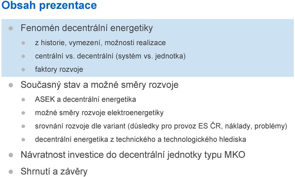 jednotka) faktory rozvoje Současný stav a možné směry rozvoje ASEK a decentrální energetika možné směry rozvoje