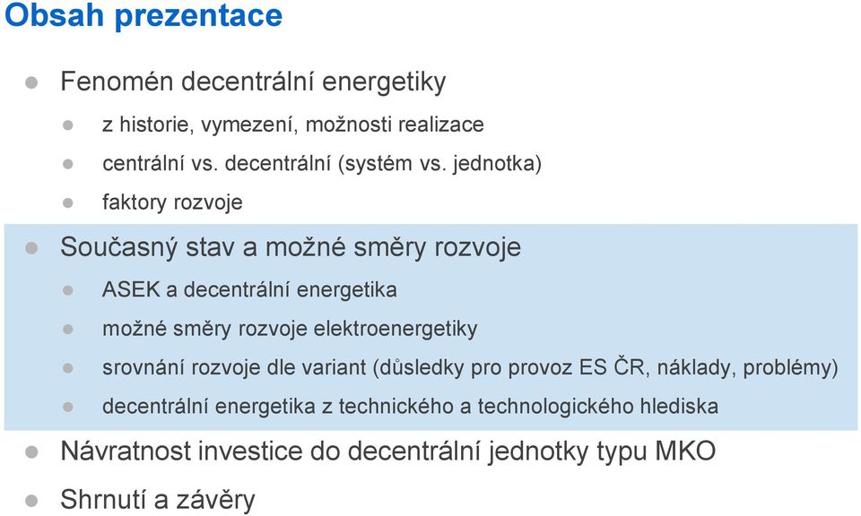 jednotka) faktory rozvoje Současný stav a možné směry rozvoje ASEK a decentrální energetika možné směry rozvoje