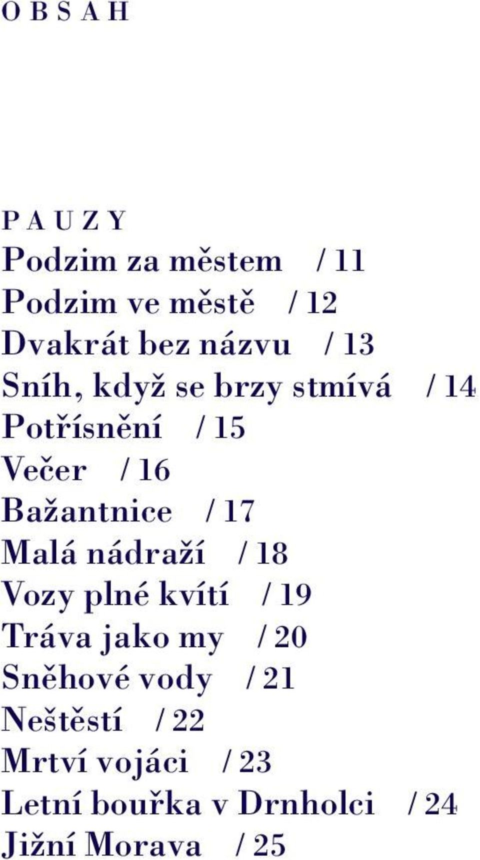 Bažantnice / 17 Malá nádraží / 18 Vozy plné kvítí / 19 Tráva jako my / 20