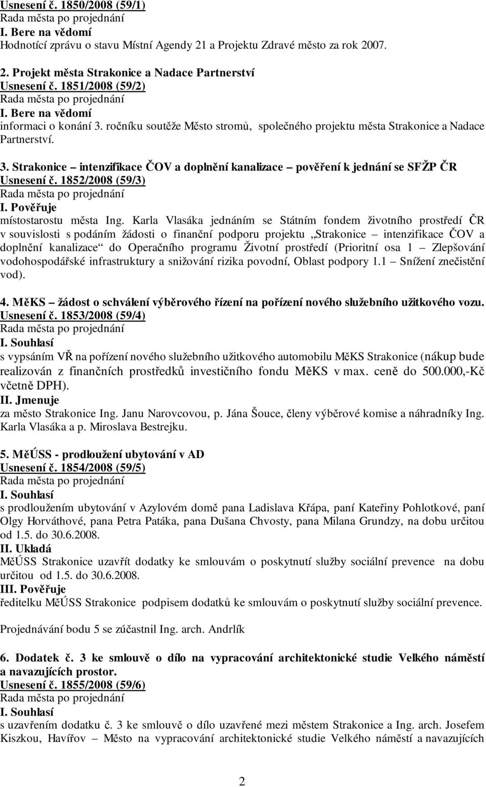 1852/2008 (59/3) I. Pověřuje místostarostu města Ing.