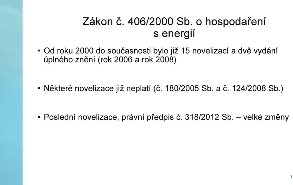 novelizací a dvě vydání úplného znění (rok 2006 a rok 2008) Některé