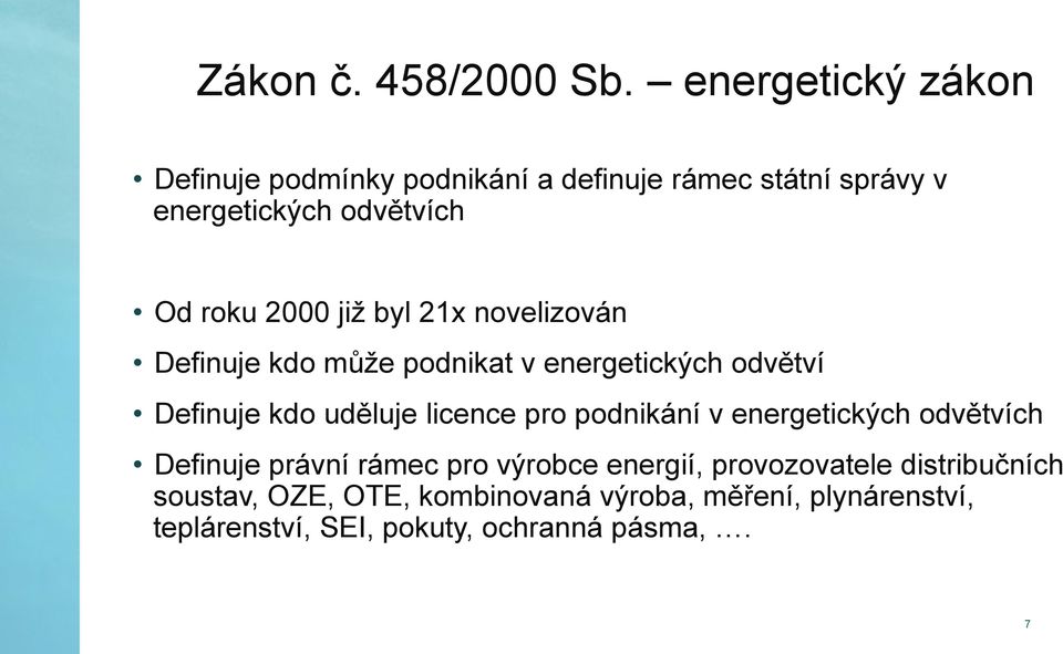 2000 již byl 21x novelizován Definuje kdo může podnikat v energetických odvětví Definuje kdo uděluje licence pro