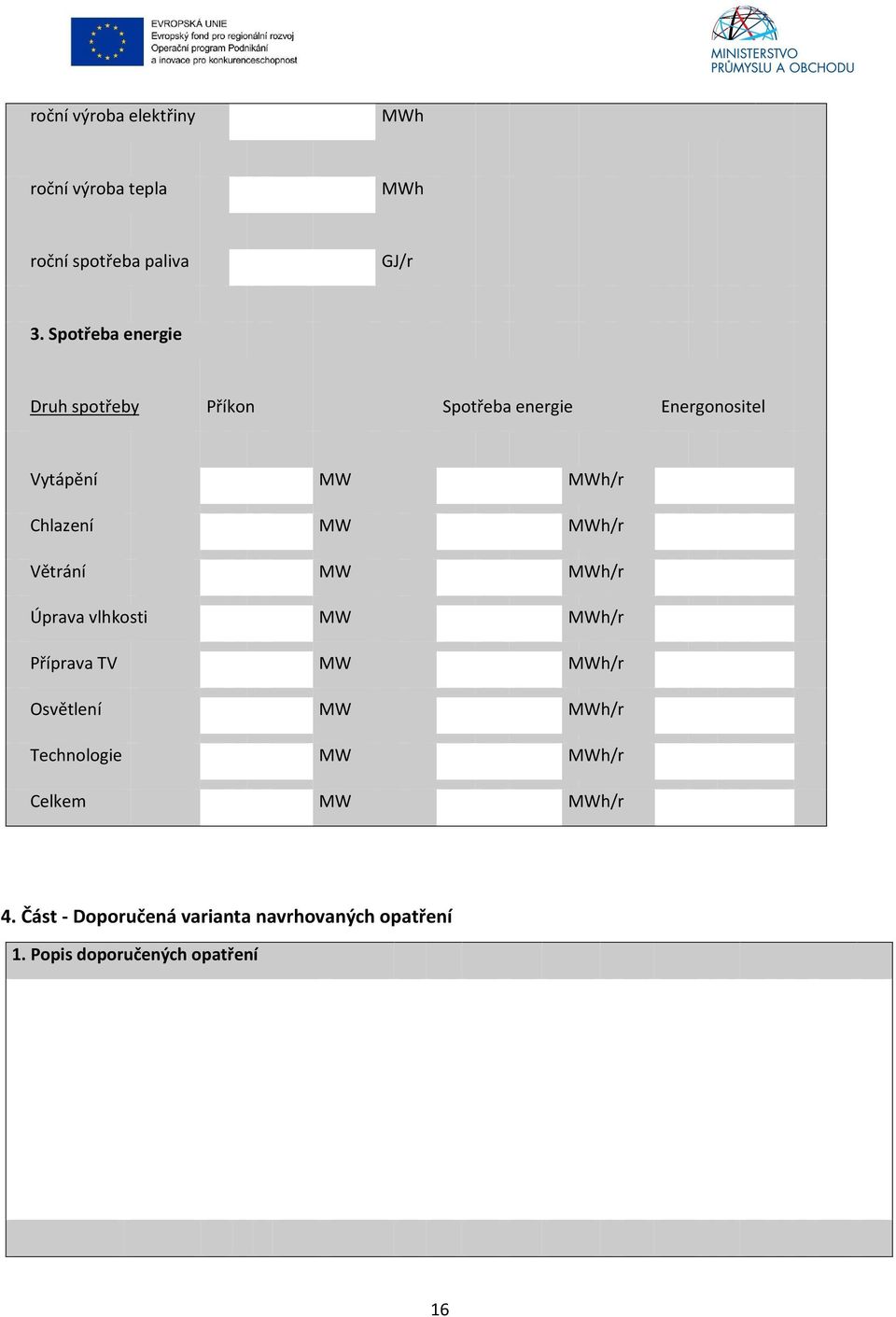 MW MWh/r Větrání MW MWh/r Úprava vlhkosti MW MWh/r Příprava TV MW MWh/r Osvětlení MW MWh/r