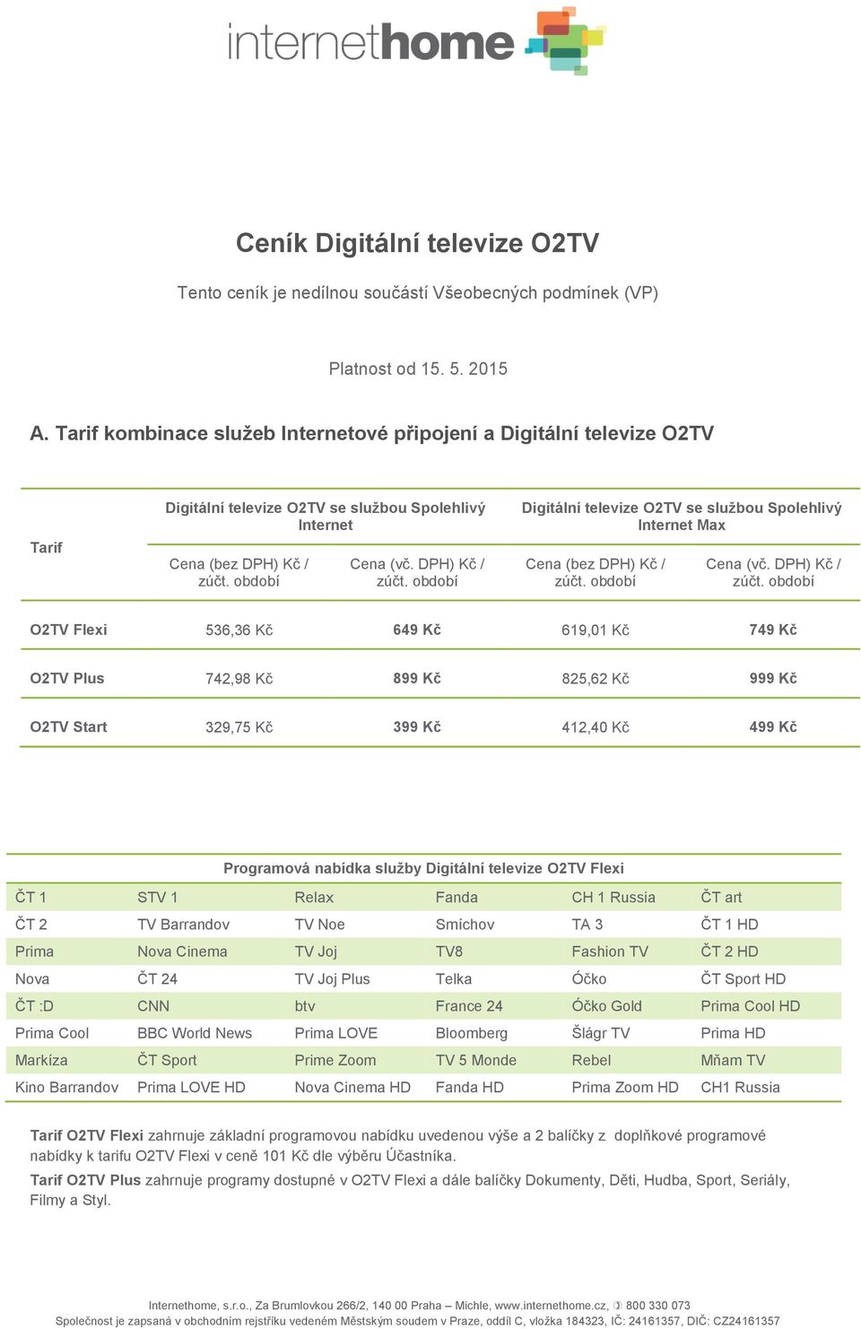 Digitální televize O2TV se službou Spolehlivý Internet Max Cena (bez Cena (vč.