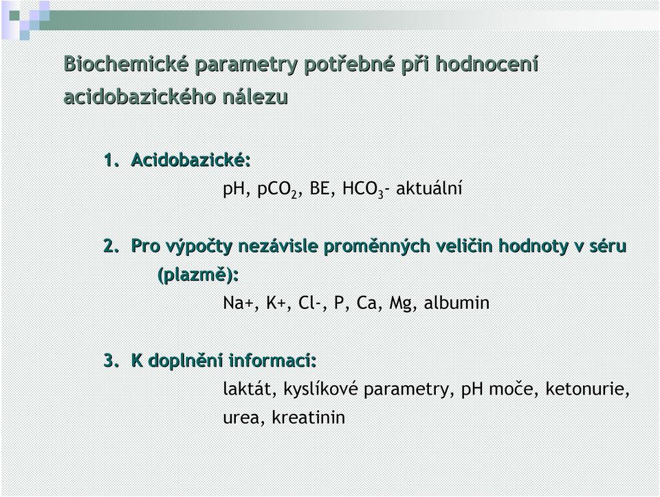 Pro výpočty nezávisle proměnných veličin in hodnoty v séru (plazmě): Na+, K+,