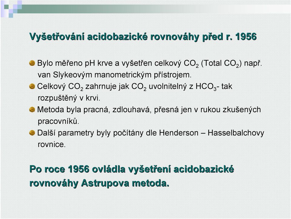 van Slykeovým manometrickým přístrojem. p Celkový CO 2 zahrnuje jak CO 2 uvolnitelný z HCO 3 - tak rozpuštěný v krvi.