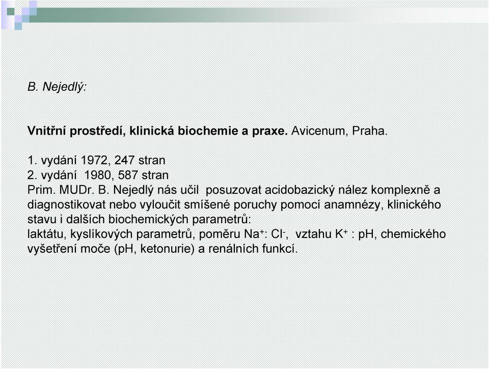 Nejedlý nás učil posuzovat acidobazický nález komplexně a diagnostikovat nebo vyloučit smíšené poruchy pomocí