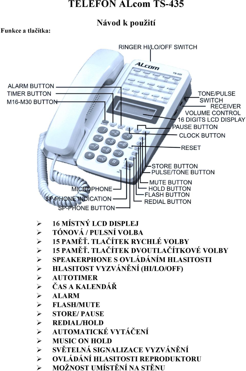 HLASITOST VYZVÁNĚNÍ (HI/LO/OFF)! AUTOTIMER! ČAS A KALENDÁŘ! ALARM! FLASH/MUTE! STORE/ PAUSE! REDIAL/HOLD!