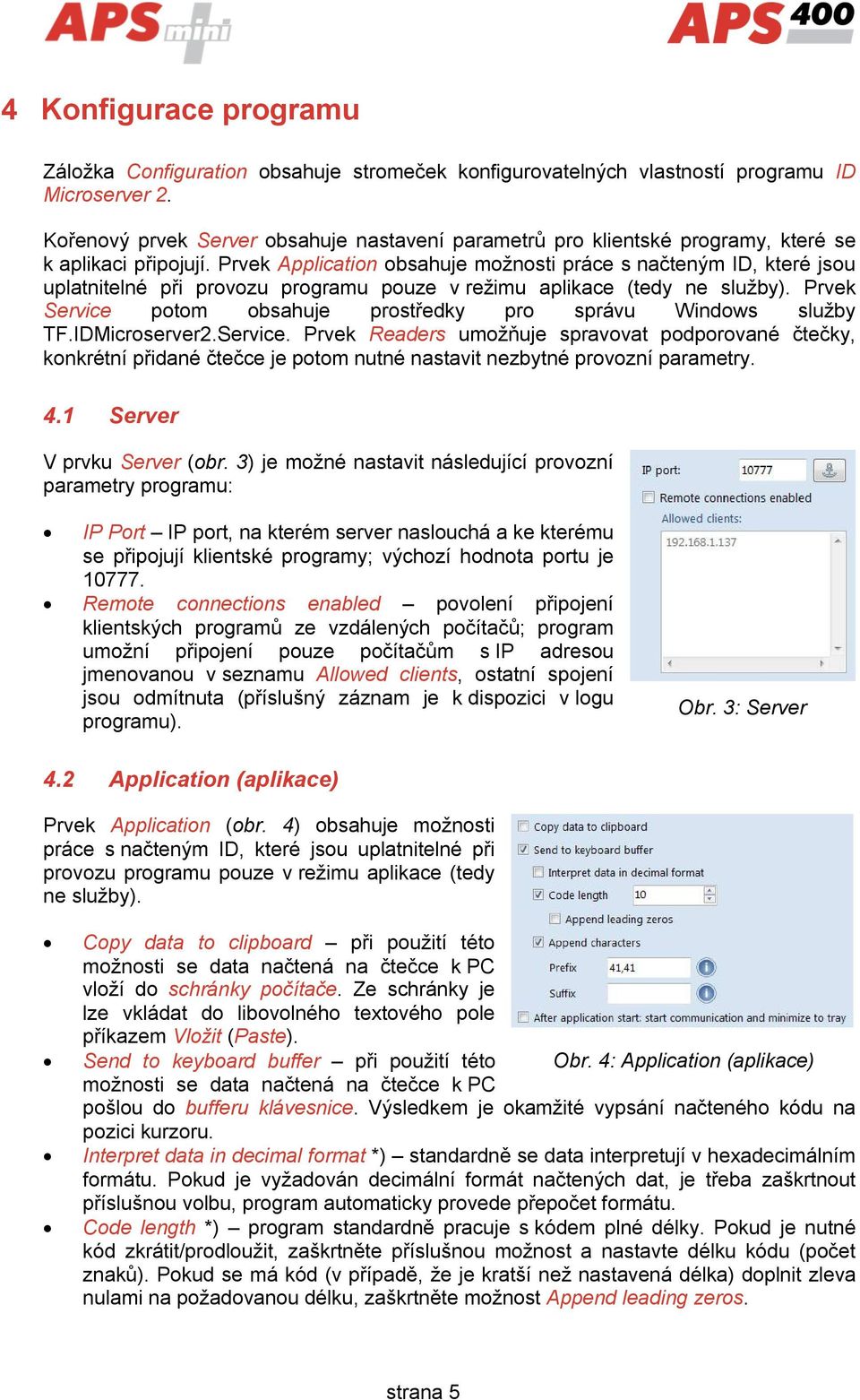 Prvek Application obsahuje možnosti práce s načteným ID, které jsou uplatnitelné při provozu programu pouze v režimu aplikace (tedy ne služby).