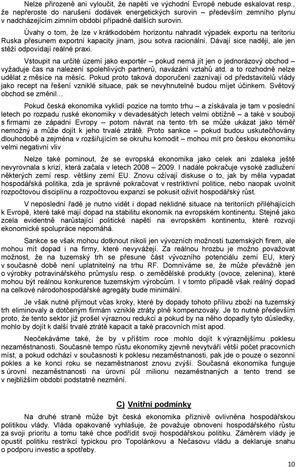 Úvahy o tom, že lze v krátkodobém horizontu nahradit výpadek exportu na teritoriu Ruska přesunem exportní kapacity jinam, jsou sotva racionální.
