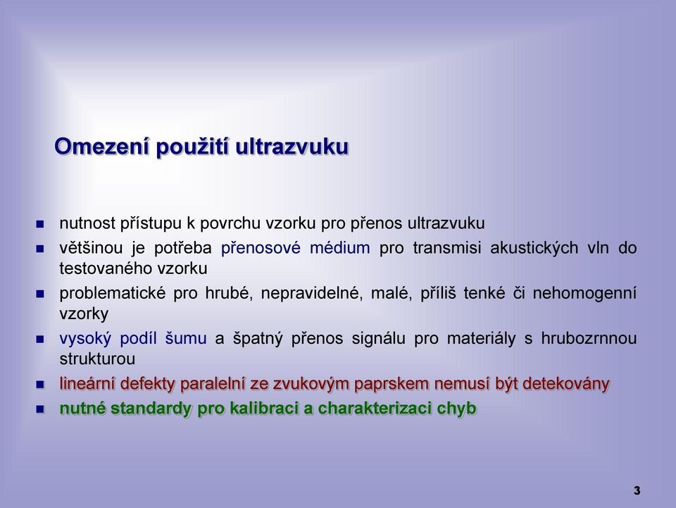 tenké či nehomogenní vzorky vysoký podíl šumu a špatný přenos signálu pro materiály s hrubozrnnou strukturou