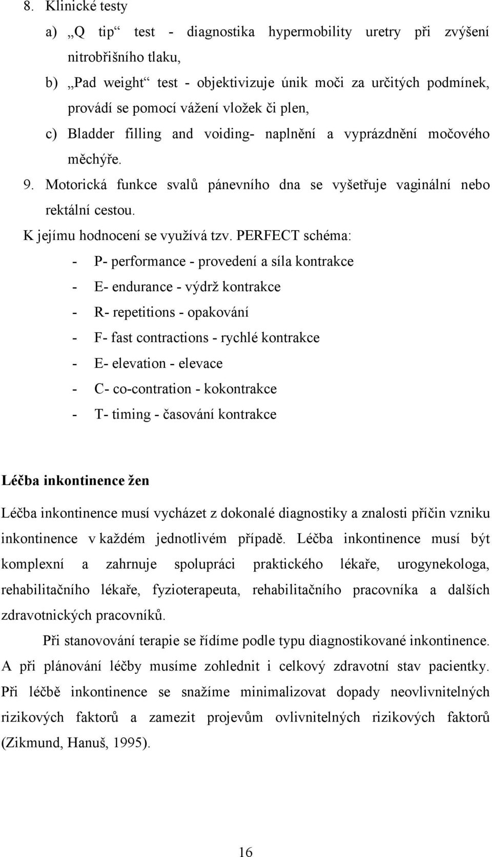 K jejímu hodnocení se využívá tzv.