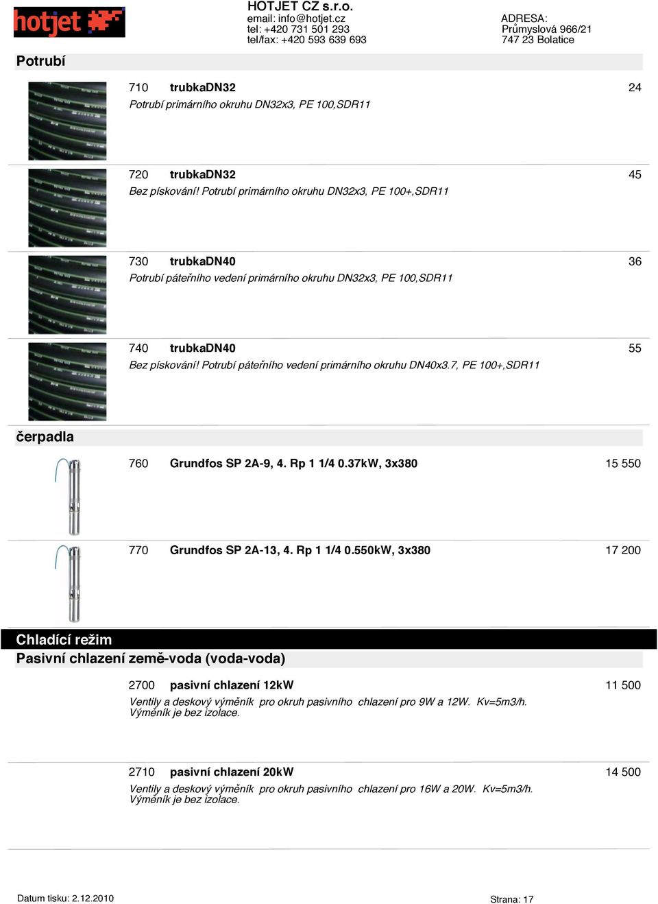 Potrubí páteřního vedení primárního okruhu DN40x3.7, PE 100+,SDR11 55 erpadla 760 Grundfos SP 2A-9, 4. Rp 1 1/4 0.