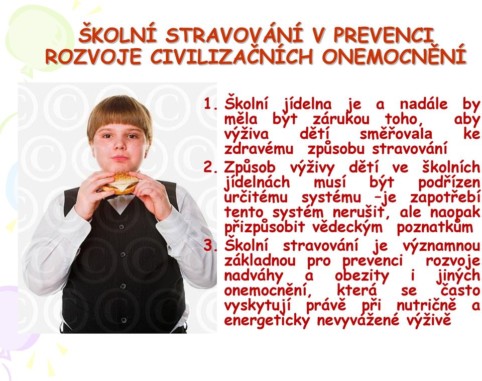 Způsob výživy dětí ve školních jídelnách musí být podřízen určitému systému je zapotřebí tento systém nerušit, ale naopak