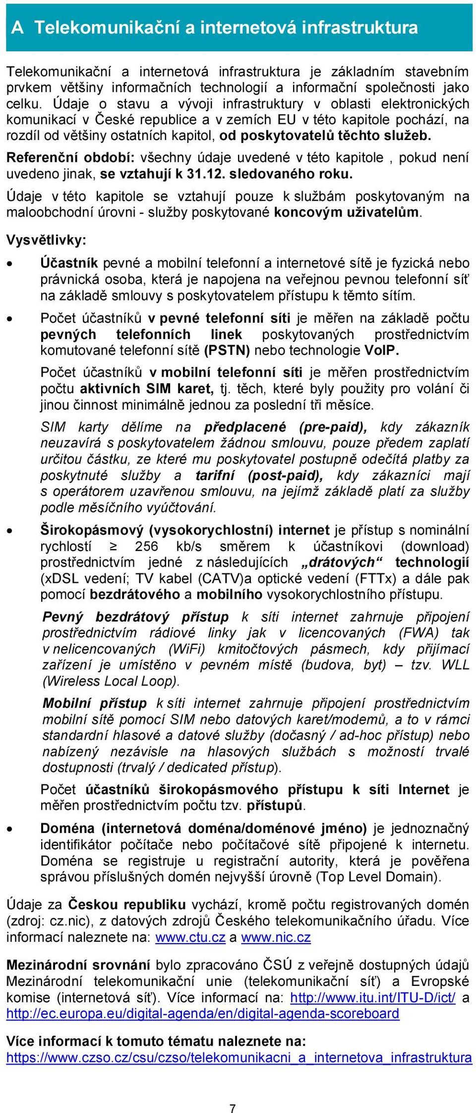 služeb. Referenční období: všechny údaje uvedené v této kapitole, pokud není uvedeno jinak, se vztahují k 31.12. sledovaného roku.