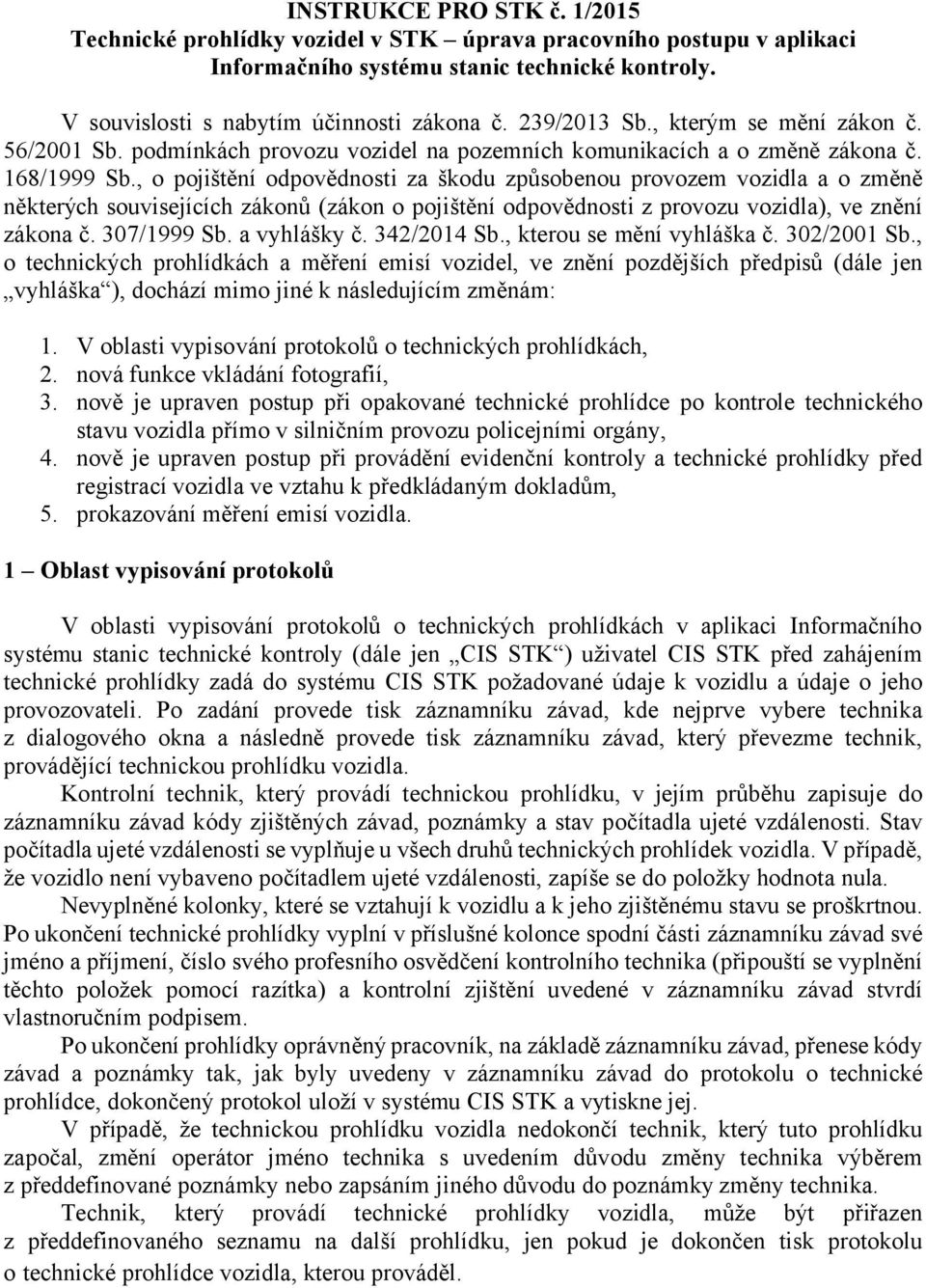 , o pojištění odpovědnosti za škodu způsobenou provozem vozidla a o změně některých souvisejících zákonů (zákon o pojištění odpovědnosti z provozu vozidla), ve znění zákona č. 307/1999 Sb.