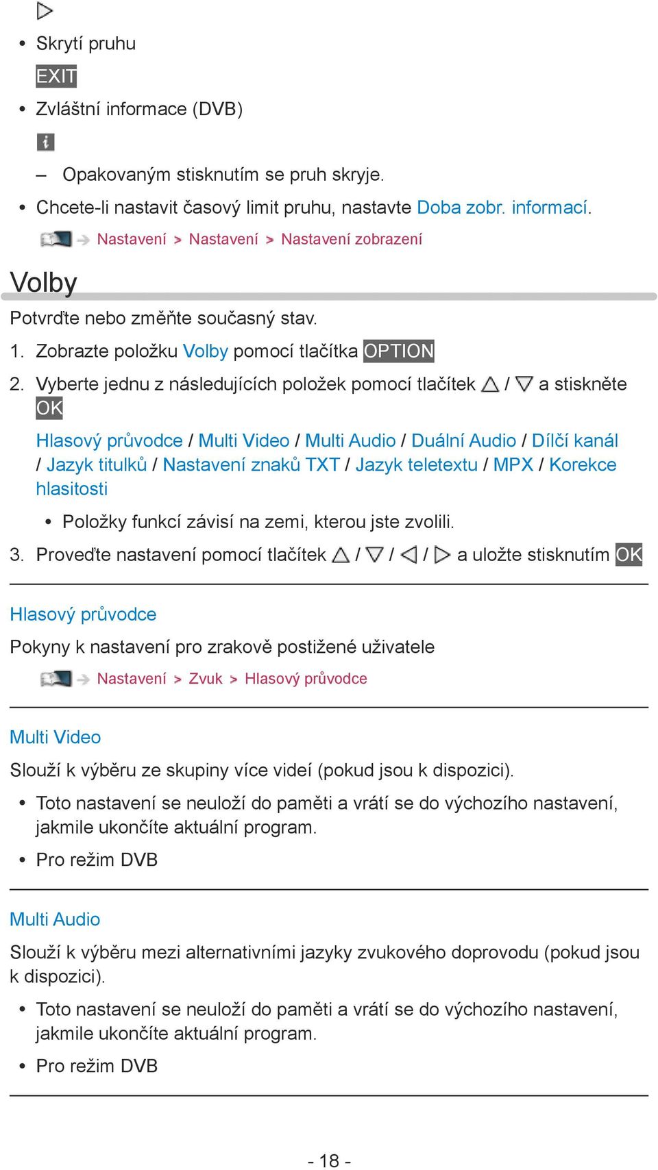 Vyberte jednu z následujících položek pomocí tlačítek / a stiskněte OK Hlasový průvodce / Multi Video / Multi Audio / Duální Audio / Dílčí kanál / Jazyk titulků / Nastavení znaků TXT / Jazyk