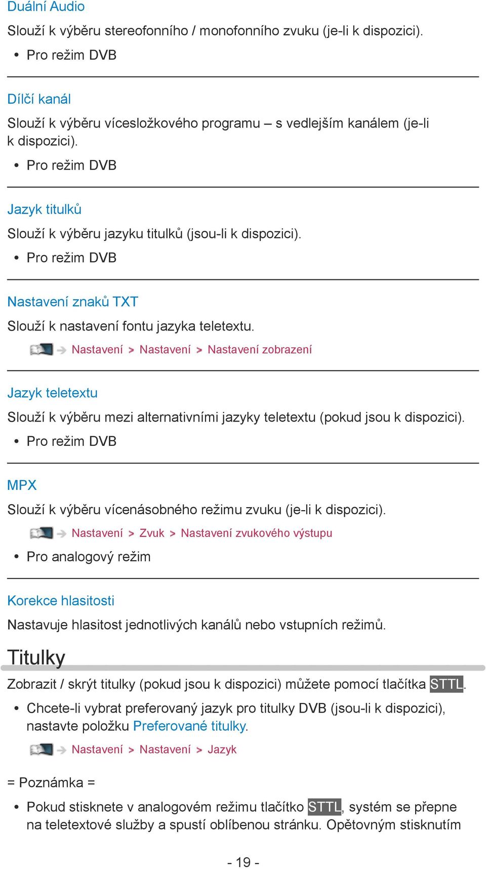 Nastavení Nastavení Nastavení zobrazení Jazyk teletextu Slouží k výběru mezi alternativními jazyky teletextu (pokud jsou k dispozici).