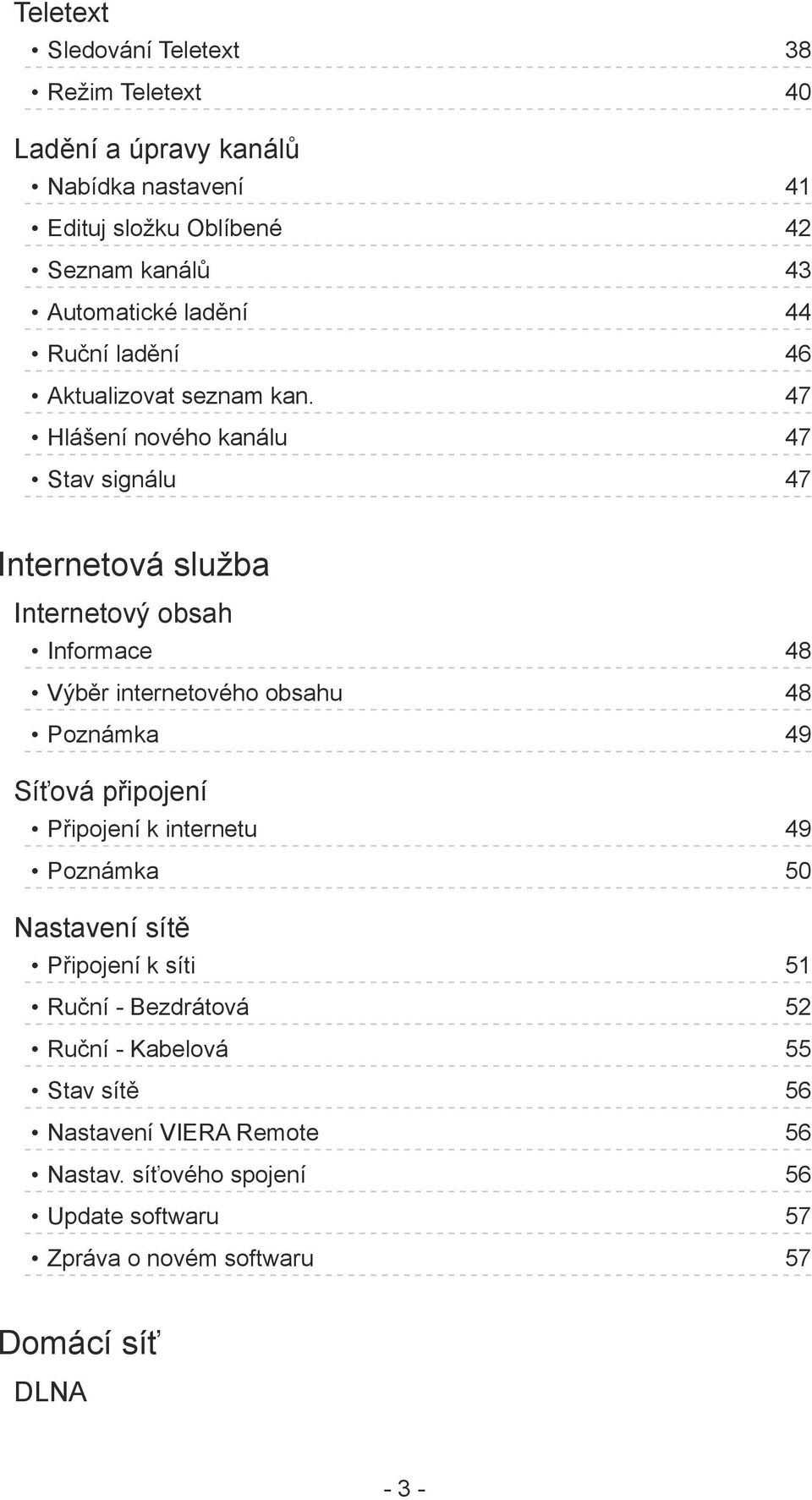 47 Hlášení nového kanálu 47 Stav signálu 47 Internetová služba Internetový obsah Informace 48 Výběr internetového obsahu 48 Poznámka 49 Síťová