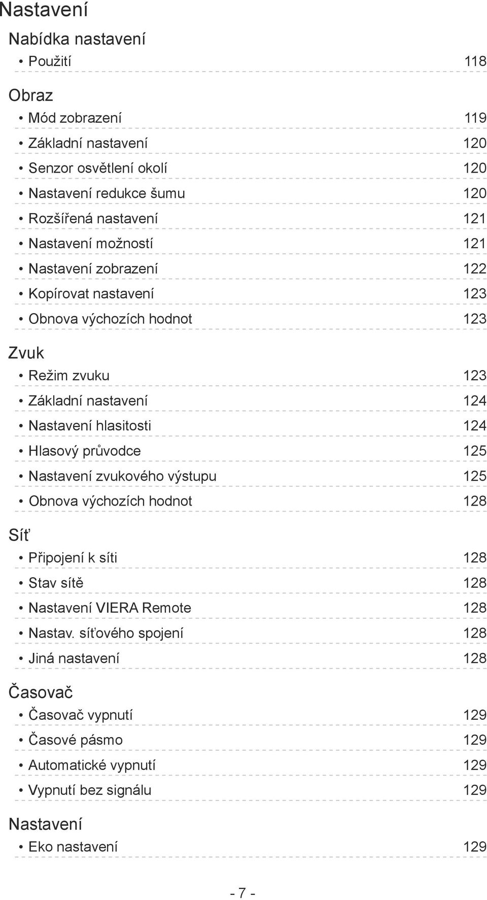 hlasitosti 124 Hlasový průvodce 125 Nastavení zvukového výstupu 125 Obnova výchozích hodnot 128 Síť Připojení k síti 128 Stav sítě 128 Nastavení VIERA Remote 128