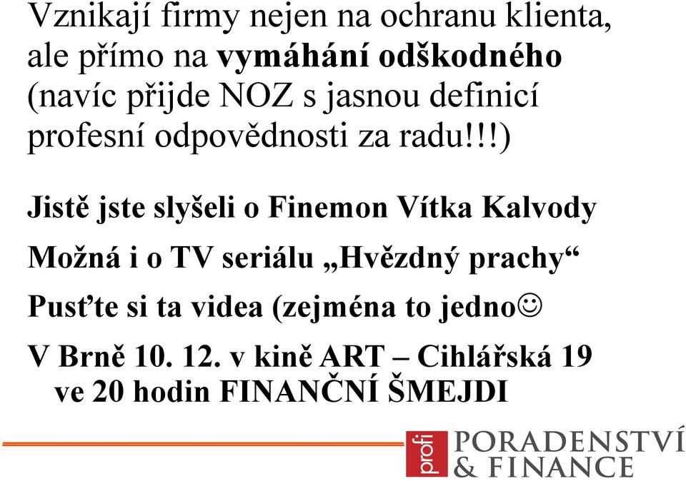 !!) Jistě jste slyšeli o Finemon Vítka Kalvody Možná i o TV seriálu Hvězdný