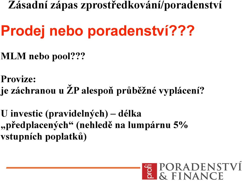 ?? Provize: je záchranou u ŽP alespoň průběžné vyplácení?