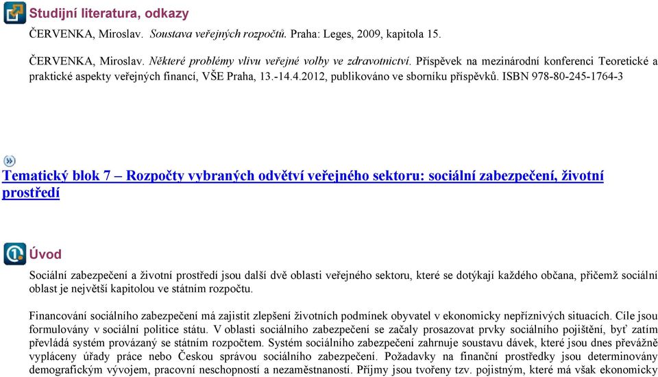 ISBN 978-80-245-1764-3 Tematický blok 7 Rozpočty vybraných odvětví veřejného sektoru: sociální zabezpečení, životní prostředí Úvod Sociální zabezpečení a životní prostředí jsou další dvě oblasti