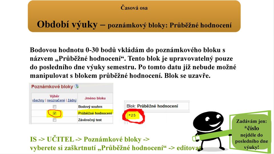 Po tomto datu jiţ nebude moţné manipulovat s blokem průběţné hodnocení. Blok se uzavře.