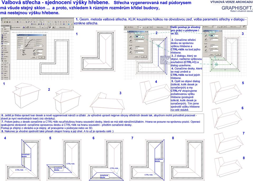Střešní desku graficky definujeme referenční čárou a obrysem. Výškové  umístění střechy definujeme v místě referenční čáry, sklon střechy  definujeme - PDF Free Download