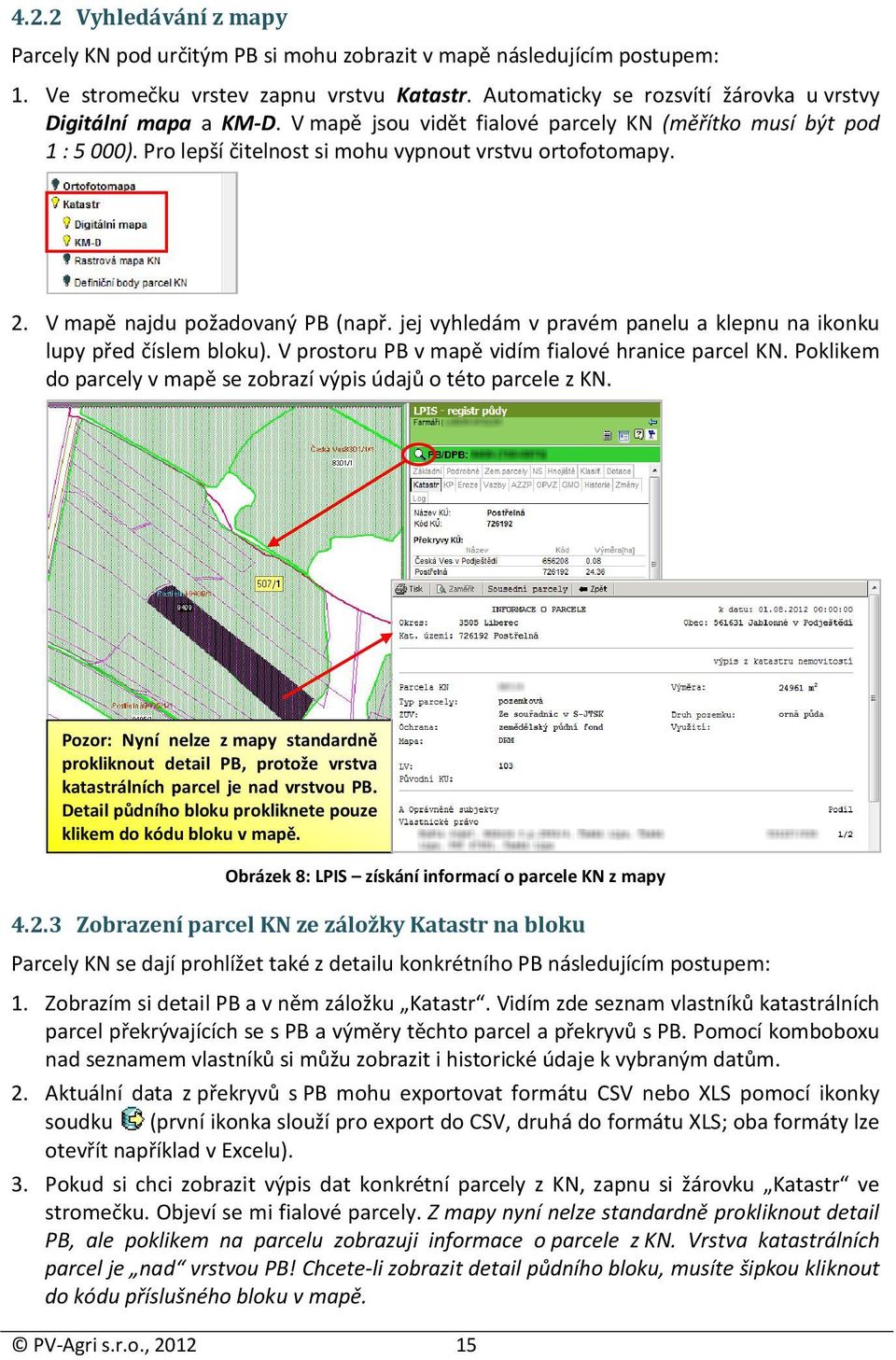 V mapě najdu požadovaný PB (např. jej vyhledám v pravém panelu a klepnu na ikonku lupy před číslem bloku). V prostoru PB v mapě vidím fialové hranice parcel KN.