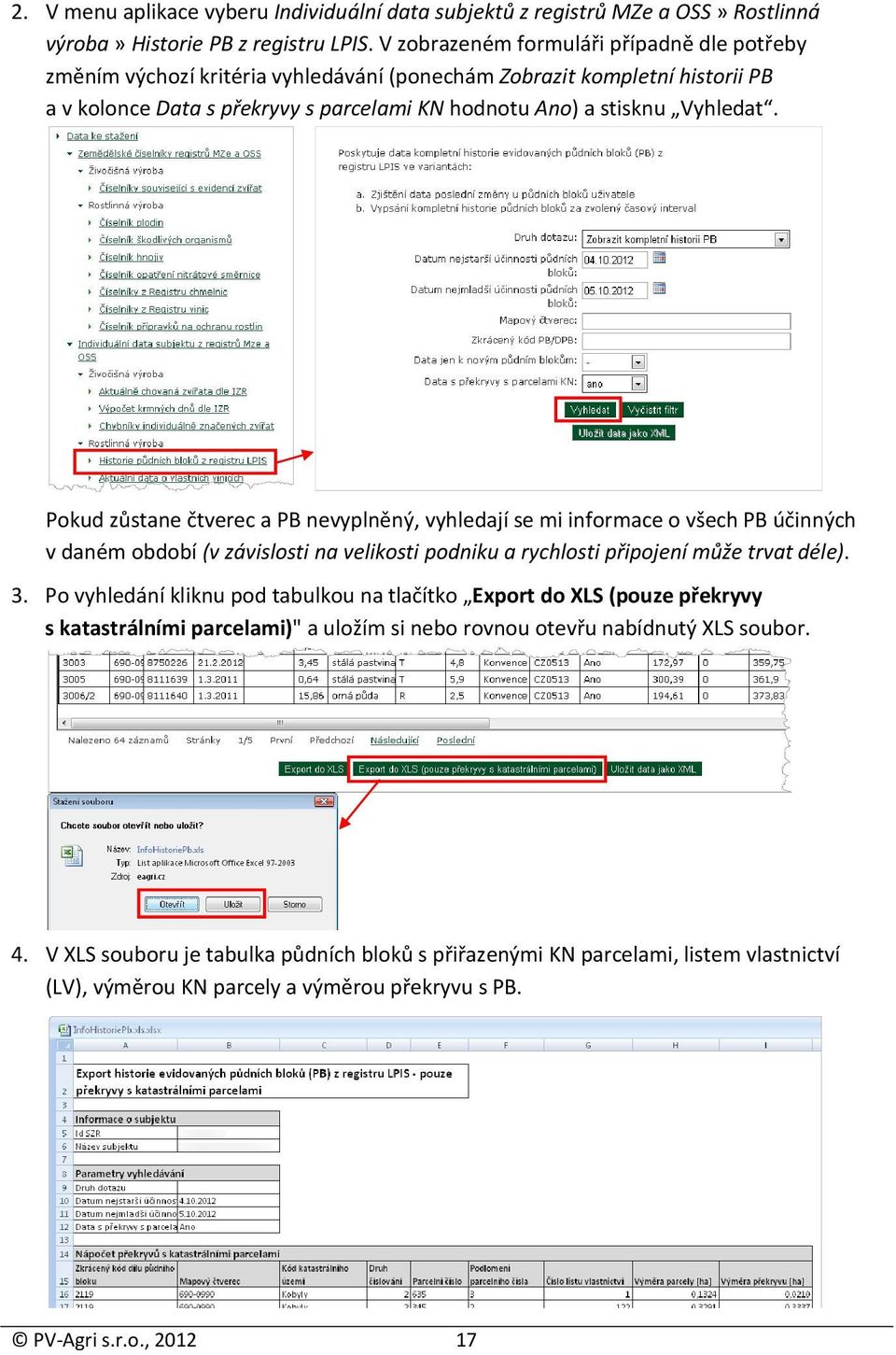 Pokud zůstane čtverec a PB nevyplněný, vyhledají se mi informace o všech PB účinných v daném období (v závislosti na velikosti podniku a rychlosti připojení může trvat déle). 3.