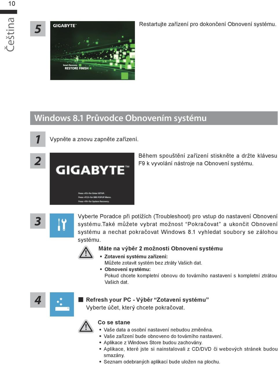 také můžete vybrat možnost Pokračovat a ukončit Obnovení systému a nechat pokračovat Windows 8. vyhledat soubory se zálohou systému.