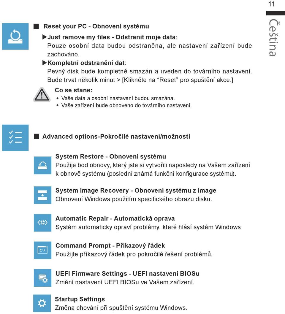 ] Co se stane: Vaše data a osobní nastavení budou smazána. Vaše zařízení bude obnoveno do továrního nastavení.